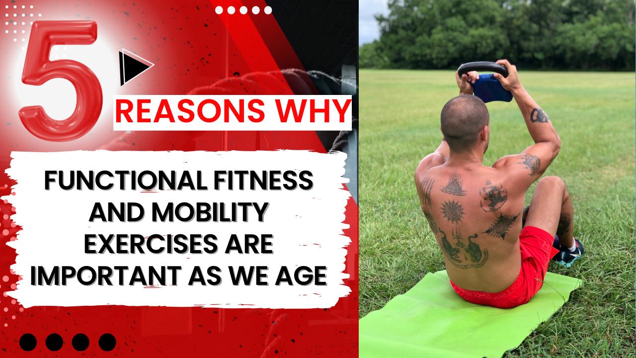 5 Reasons Why Functional Fitness and Mobility Exercises Are Important As We Age